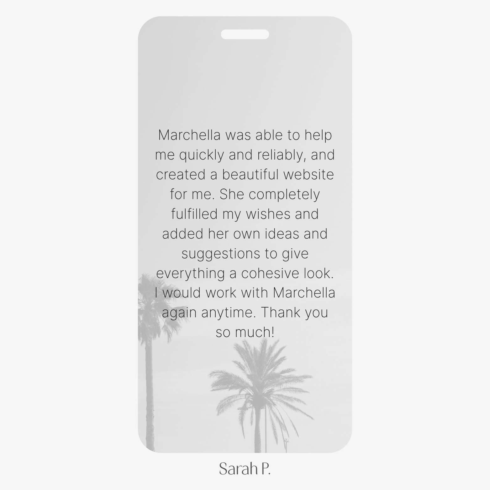 Testimonial from client Sarah P. displayed on a light gray smartphone mockup with faint palm trees in the background. The review praises Marchella Creative for creating a cohesive and visually appealing website quickly and reliably, incorporating both client wishes and professional input.